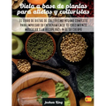 Dieta A Base De Plantas Para Atletas Y culturistas: El libro de dietas de culturismo vegano completo para impulsar su entrenamiento, el crecimiento mu