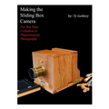 Making the Sliding Box Camera: For Wet Plate Collodion or Daguerreotype Photography