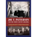 Joe T. Patterson and the White South's Dilemma: Evolving Resistance to Black Advancement