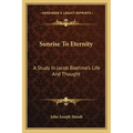 Sunrise to Eternity: A Study in Jacob Boehme's Life and Thought