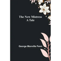The New Mistress: A Tale