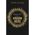 Praying Like a Kingdom Hero