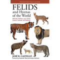 Felids and Hyenas of the World: Wildcats, Panthers, Lynx, Pumas, Ocelots, Caracals, and Relatives