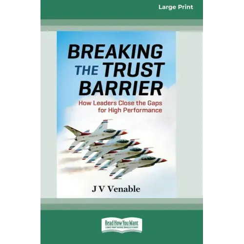 Breaking the Trust Barrier: How Leaders Close the Gaps for High Performance [16 Pt Large Print Edition]