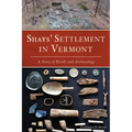 Shays' Settlement in Vermont: A Story of Revolt and Archaeology