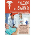 So, You Want to Be a Physician: Getting an Edge in the Pursuit of Becoming a Physician or Other Medical Professional
