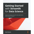 Getting Started with Streamlit for Data Science: Create and deploy Streamlit web applications from scratch in Python
