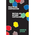 Practicing Cooperation: Mutual Aid Beyond Capitalism