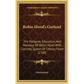 Robin Hood's Garland: The Pedigree, Education, and Marriage of Robin Hood with Clorinda, Queen of Titbury-Feast (1760)