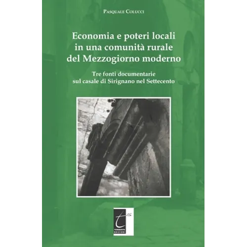 Economia e poteri locali in una comunità rurale del Mezzogiorno moderno: Tre fonti documentarie sul casale di Sirignano nel Settecento