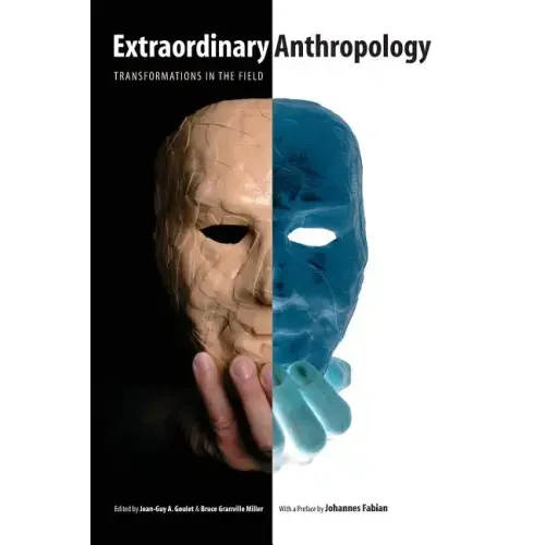 Extraordinary Anthropology: Transformations in the Field