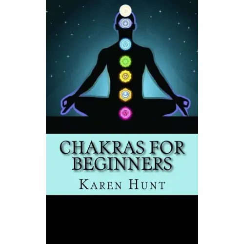 Chakras For Beginners: Easy Practical Guide to Understanding Your 7 Core Chakras For Internal Energy & Balance.