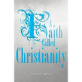 A Faith Called Christianity