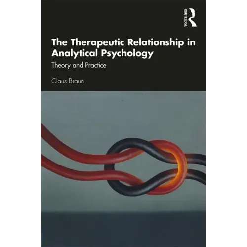 The Therapeutic Relationship in Analytical Psychology: Theory and Practice