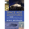 Space Age Adventures: Over 100 Terrestrial Sites and Out of This World Stories