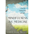 Mindfulness as Medicine: A Story of Healing Body and Spirit