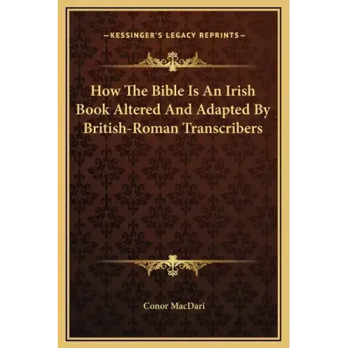How the Bible Is an Irish Book Altered and Adapted by British-Roman Transcribers