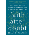 Faith After Doubt: Why Your Beliefs Stopped Working and What to Do about It