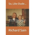 So, Like Dude...: What it Was Like Growing up in the San Fernando Valley in the 50's, 60's and 70's