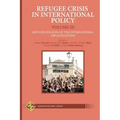 Refugee Crisis in International Policy Volume III - Refugee Policies of the International Organizations