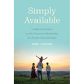 Simply Available: Unfiltered Truths on the Generous Hospitality of a Foster Care Lifestyle