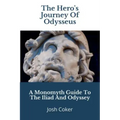 The Hero's Journey Of Odysseus: A Monomyth Guide to the Iliad and Odyssey