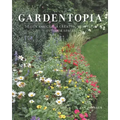 Gardentopia: Design Basics for Creating Beautiful Outdoor Spaces
