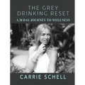 The Grey Drinking Reset: A 30 Day Journey to Wellness