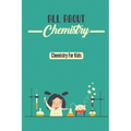 All About Chemistry: Chemistry For Kids