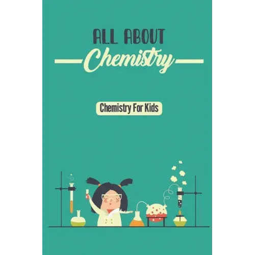 All About Chemistry: Chemistry For Kids