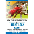How to play the position of Tight-lock (No. 5): A practical guide for the player, coach and family in the sport of rugby union