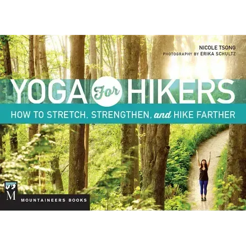 Yoga for Hikers: How to Stretch, Strengthen, and Hike Farther