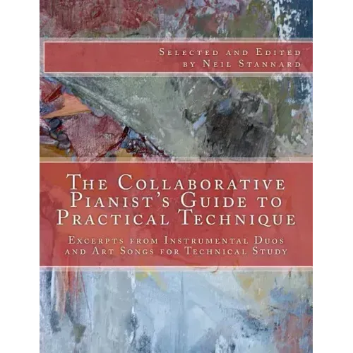 The Collaborative Pianist's guide to Practical Technique: Excerpts from Instrumental Duos and Art Songs for Technical Study