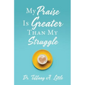 My Praise Is Greater Than My Struggle