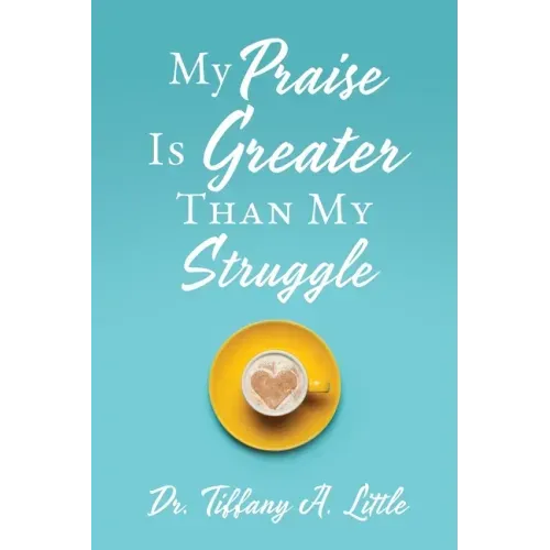 My Praise Is Greater Than My Struggle