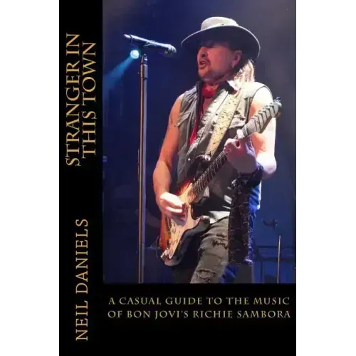 Stranger In This Town - A Casual Guide To The Music Of Bon Jovi's Richie Sambora