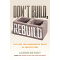 Don't Build, Rebuild: The Case for Imaginative Reuse in Architecture