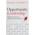 Opportunity Leadership: Stop Planning and Start Getting Results