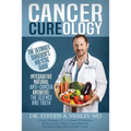 Cancer Cureology: The Ultimate Survivor's Holistic Guide: Integrative, Natural, Anti-Cancer Answers: The Science And Truth
