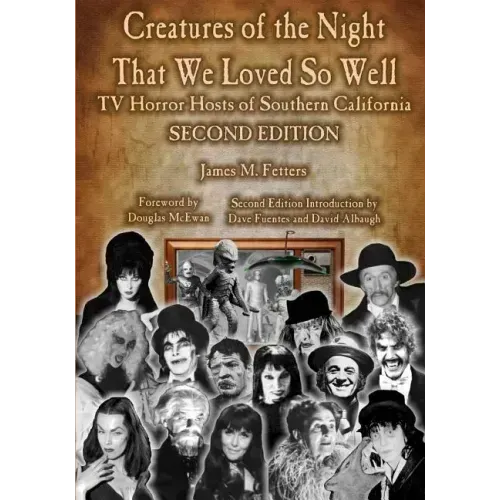 Creatures of the Night That We Loved So Well: TV Horror Hosts of Southern California - Second Edition