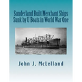 Sunderland Built Merchant Ships Sunk by U Boat in World War One