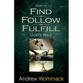 How to Find, Follow, Fulfill: God's Will for Your Life