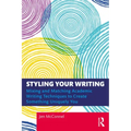 Styling Your Writing: Mixing and Matching Academic Writing Techniques to Create Something Uniquely You