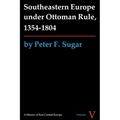 Southeastern Europe under Ottoman Rule, 1354-1804