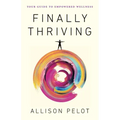 Finally Thriving: Your Guide to Empowered Wellness