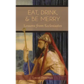 Eat, Drink, and Be Merry: Lessons from Ecclesiastes