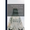 The Mirror Of Perfection; Being a Record of Saint Francis of Assisi Ascribed to His Companion, Brother Leo of Assisi