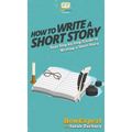 How To Write a Short Story: Your Step By Step Guide to Writing a Short Story
