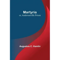 Martyria; or, Andersonville Prison
