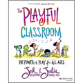 The Playful Classroom: The Power of Play for All Ages